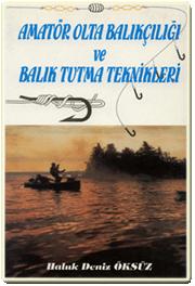 Amatör Olta Balıkçılığı ve Balık Tutma Teknikleri